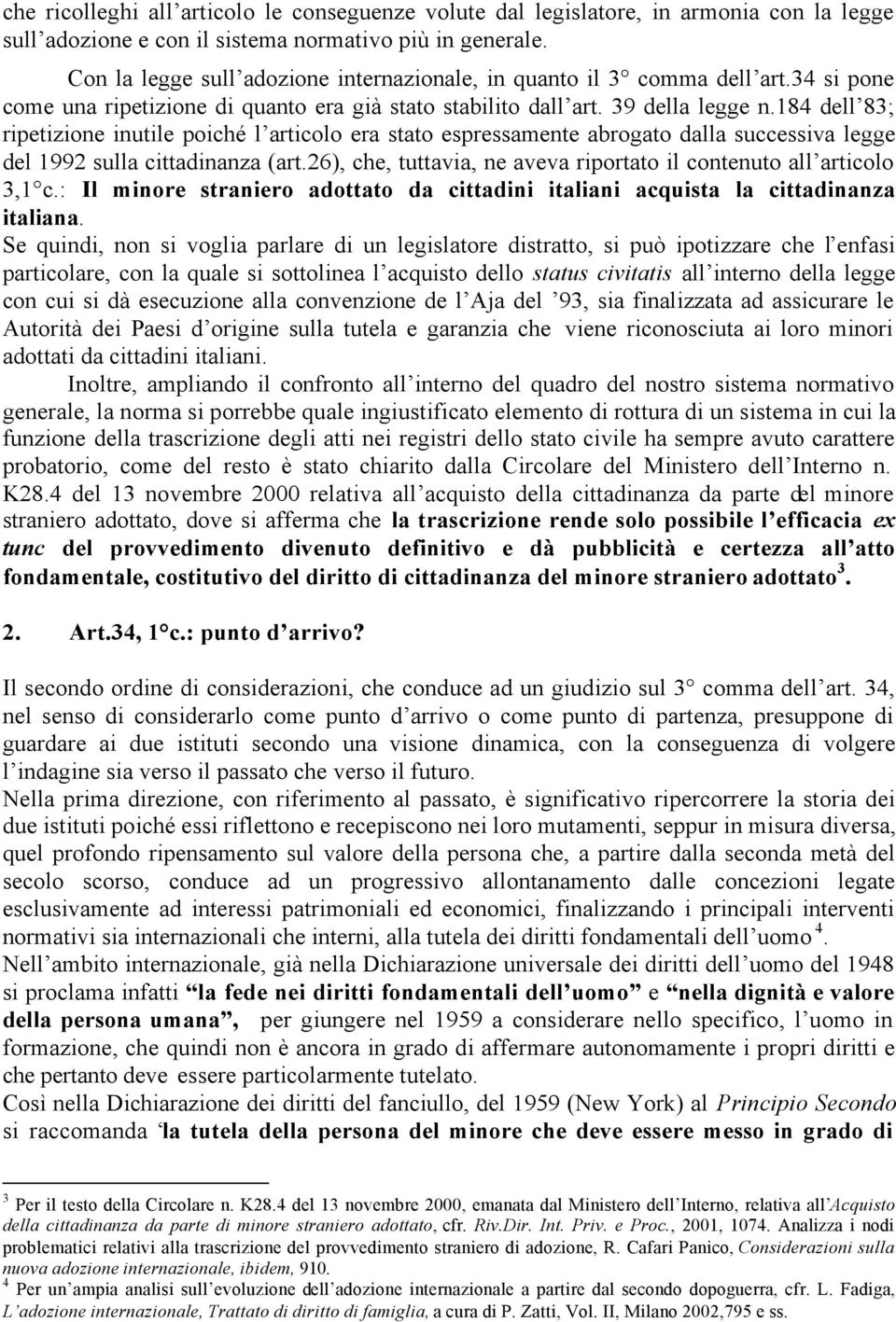 184 dell 83; ripetizione inutile poiché l articolo era stato espressamente abrogato dalla successiva legge del 1992 sulla cittadinanza (art.