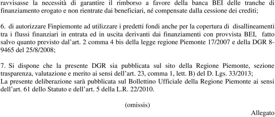 fatto salvo quanto previsto dal art. 2 comma 4 bis della legge regione Piemonte 17/2007 e della DGR 8-9465 del 25/8/2008; 7.