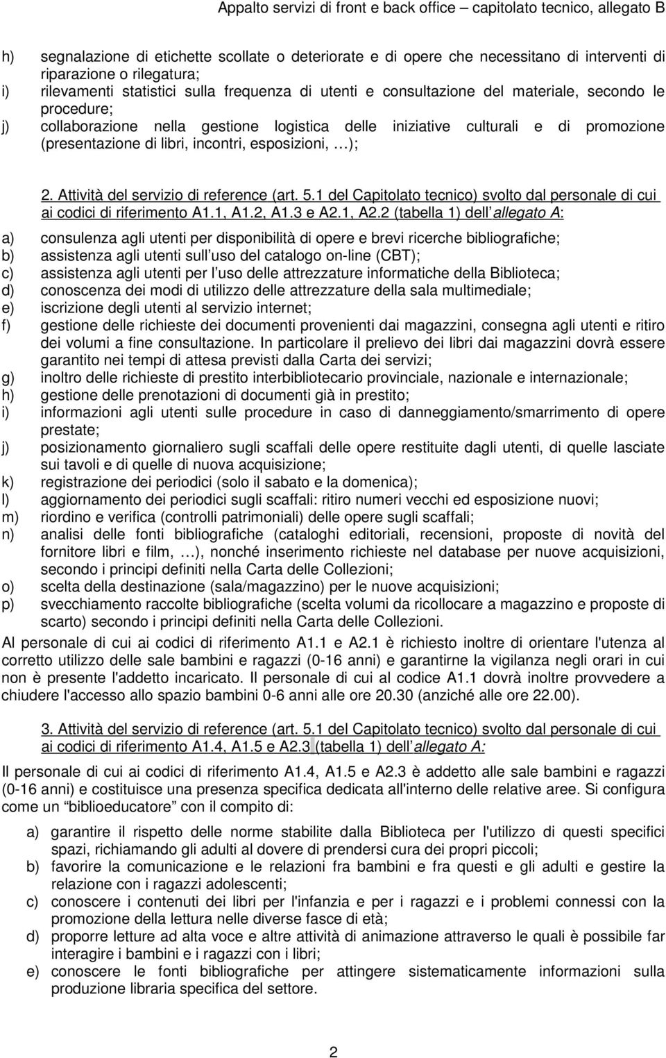 Attività del servizio di reference (art. 5.1 del Capitolato tecnico) svolto dal personale di cui ai codici di riferimento A1.1, A1.2, A1.3 e A2.1, A2.