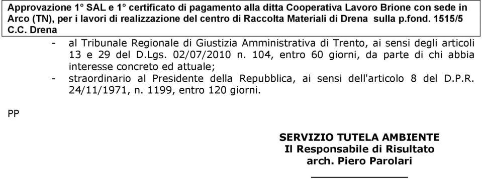 104, entro 60 giorni, da parte di chi abbia interesse concreto ed attuale; - straordinario al