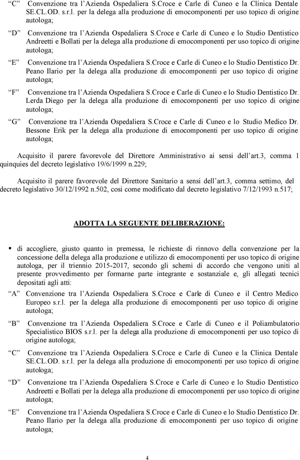 emocomponenti per uso topico di origine Lerda Diego per la delega alla produzione di emocomponenti per uso topico di origine Convenzione tra l Azienda Ospedaliera S.