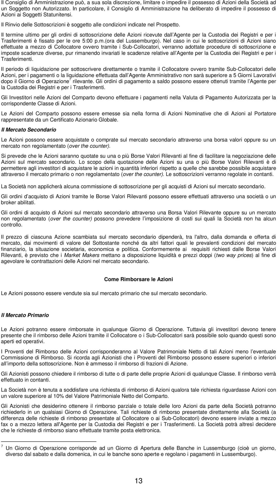 Il Rinvio delle Sottoscrizioni è soggetto alle condizioni indicate nel Prospetto.