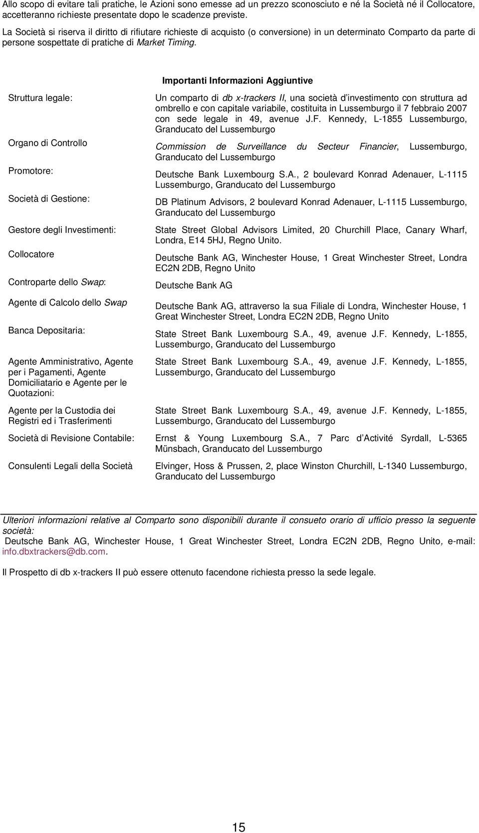 Importanti Informazioni Aggiuntive Struttura legale: Un comparto di db x-trackers II, una società d investimento con struttura ad ombrello e con capitale variabile, costituita in Lussemburgo il 7