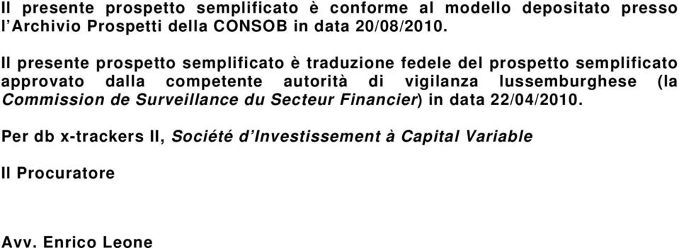 Il presente prospetto semplificato è traduzione fedele del prospetto semplificato approvato dalla competente