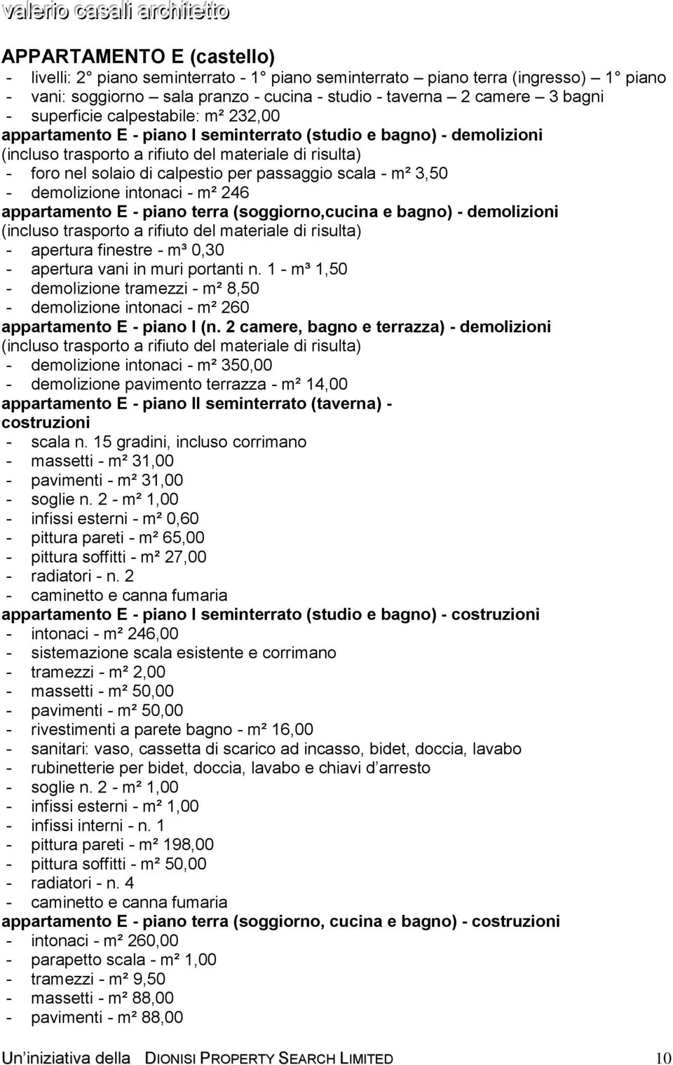 E - piano terra (soggiorno,cucina e bagno) - demolizioni - apertura finestre - m³ 0,30 - apertura vani in muri portanti n.