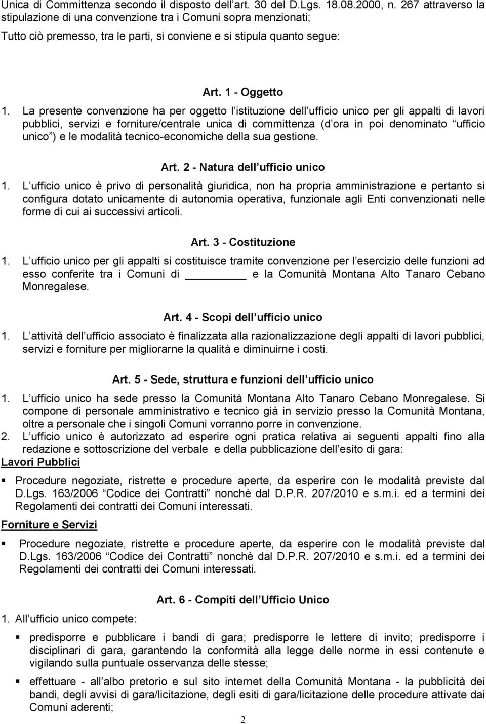 La presente convenzione ha per oggetto l istituzione dell ufficio unico per gli appalti di lavori pubblici, servizi e forniture/centrale unica di committenza (d ora in poi denominato ufficio unico )