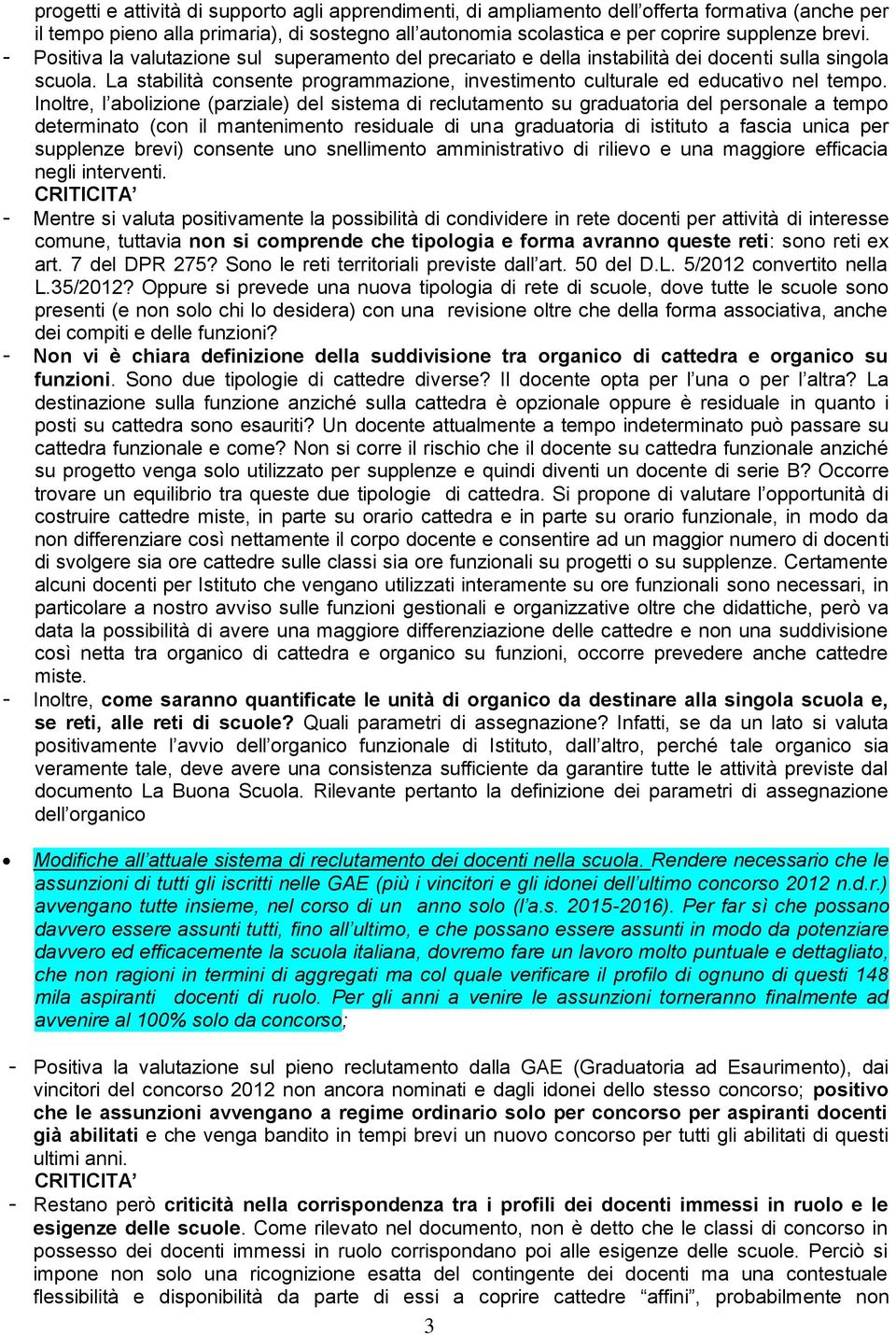 Inoltre, l abolizione (parziale) del sistema di reclutamento su graduatoria del personale a tempo determinato (con il mantenimento residuale di una graduatoria di istituto a fascia unica per