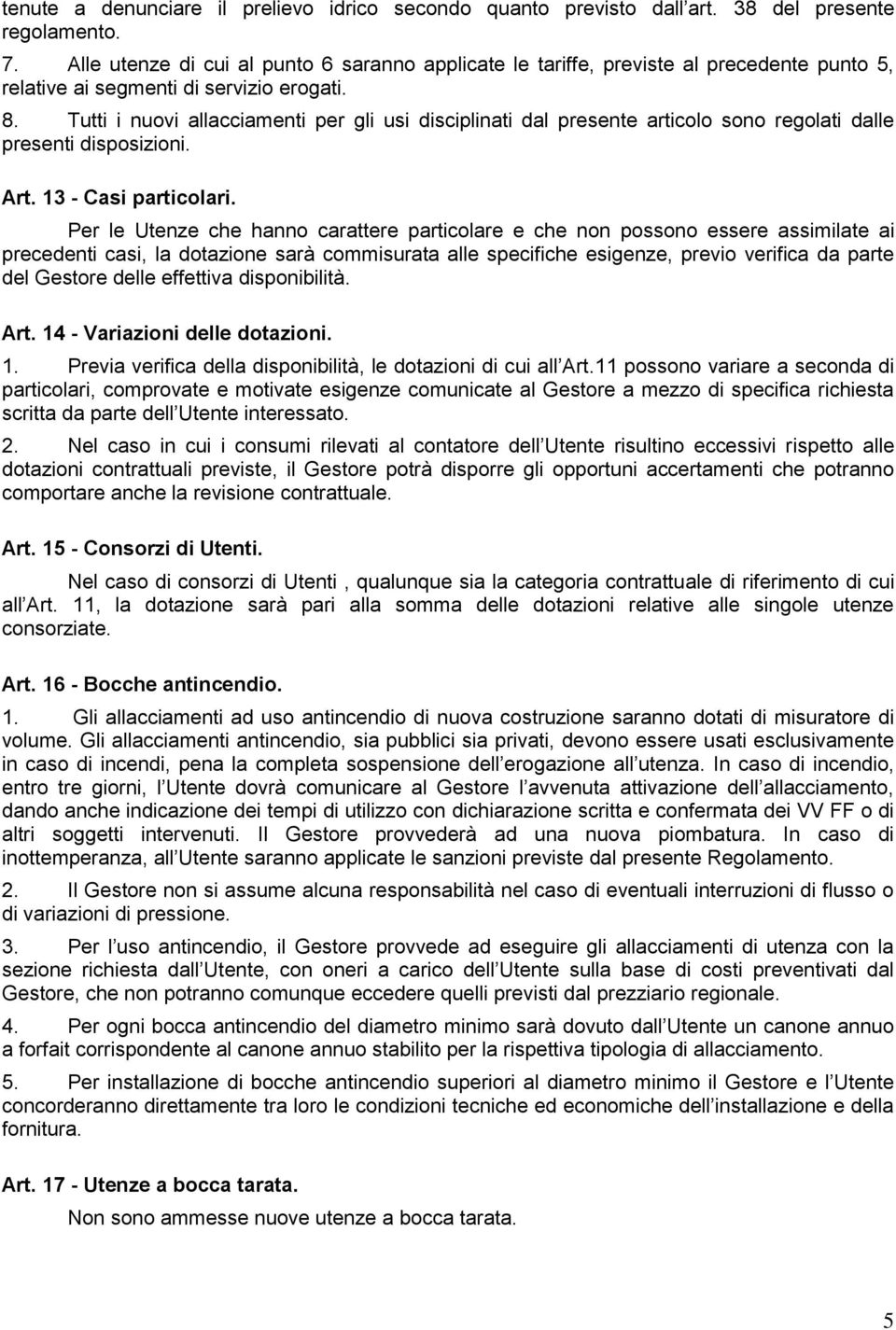 Tutti i nuovi allacciamenti per gli usi disciplinati dal presente articolo sono regolati dalle presenti disposizioni. Art. 13 - Casi particolari.