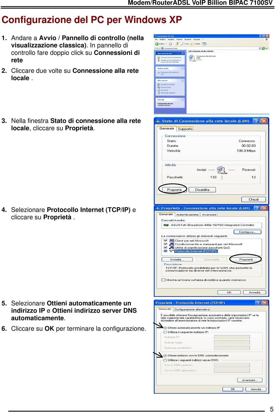 Modem/RouterADSL VoIP Billion BIPAC 7100SV 3. Nella finestra Stato di connessione alla rete locale, cliccare su Proprietà. 4.