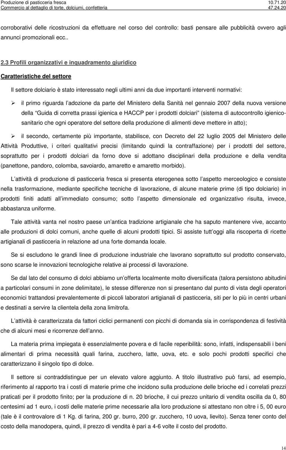 adozione da parte del Ministero della Sanità nel gennaio 2007 della nuova versione della Guida di corretta prassi igienica e HACCP per i prodotti dolciari (sistema di autocontrollo igienicosanitario