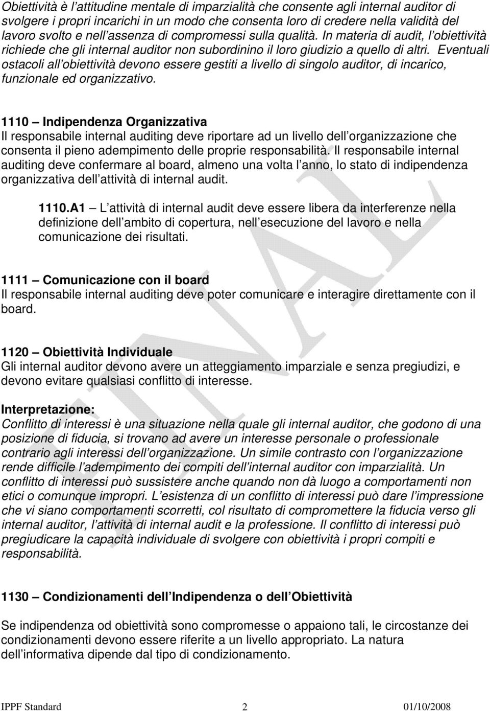 Eventuali ostacoli all obiettività devono essere gestiti a livello di singolo auditor, di incarico, funzionale ed organizzativo.