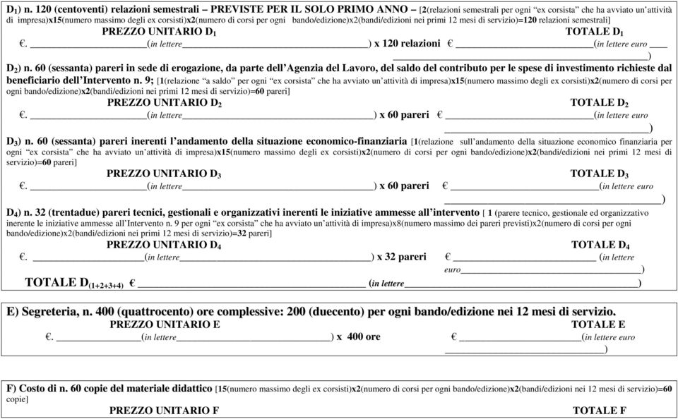 di corsi per ogni bando/edizione)x2(bandi/edizioni nei primi 12 mesi di servizio)=120 relazioni semestrali] PREZZO UNITARIO D 1 TOTALE D 1. (in lettere ) x 120 relazioni (in lettere euro ) D 2 ) n.