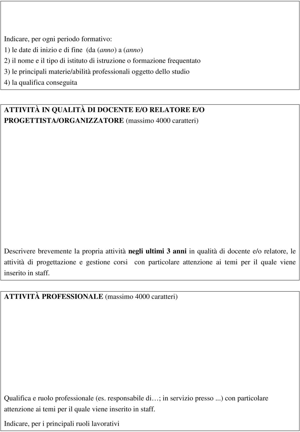 attività negli ultimi 3 anni in qualità di docente e/o relatore, le attività di progettazione e gestione corsi con particolare attenzione ai temi per il quale viene inserito in staff.