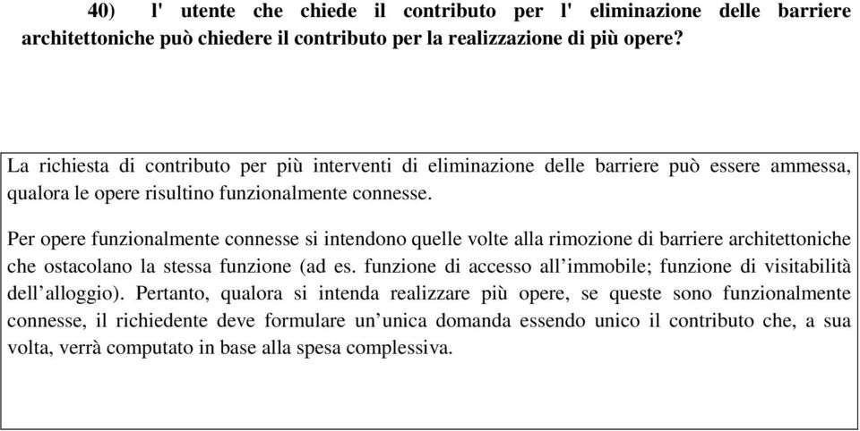 Per opere funzionalmente connesse si intendono quelle volte alla rimozione di barriere architettoniche che ostacolano la stessa funzione (ad es.