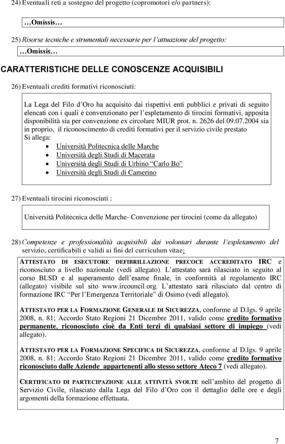 formativi, apposita disponibilità sia per convenzione ex circolare MIUR prot. n. 2626 del 09.07.