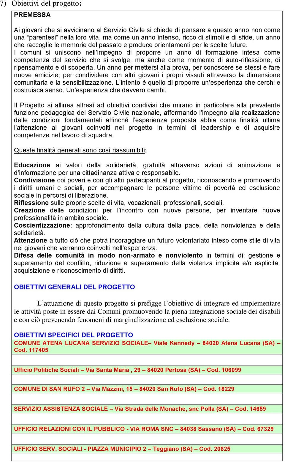 I comuni si uniscono nell impegno di proporre un anno di formazione intesa come competenza del servizio che si svolge, ma anche come momento di auto-riflessione, di ripensamento e di scoperta.