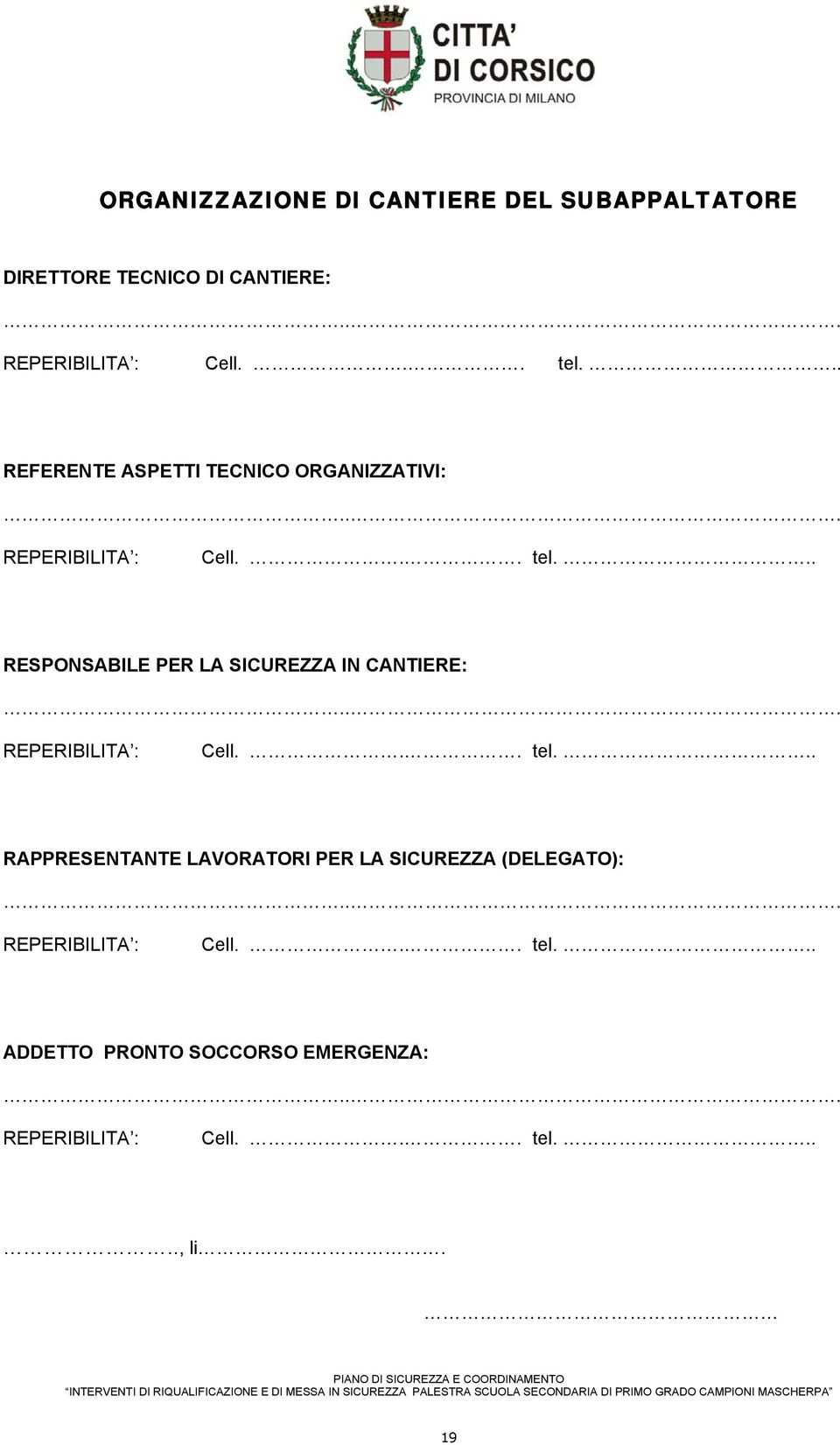 .. RESPONSABILE PER LA SICUREZZA IN CANTIERE:... REPERIBILITA : Cell... tel.