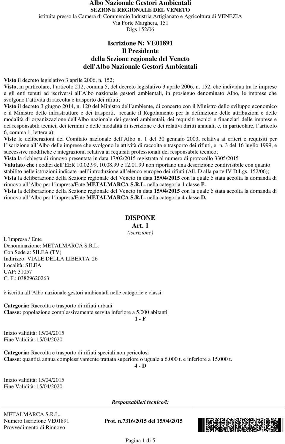 152, che individua tra le imprese e gli enti tenuti ad iscriversi all Albo nazionale gestori ambientali, in prosieguo denominato Albo, le imprese che svolgono l attività di raccolta e trasporto dei