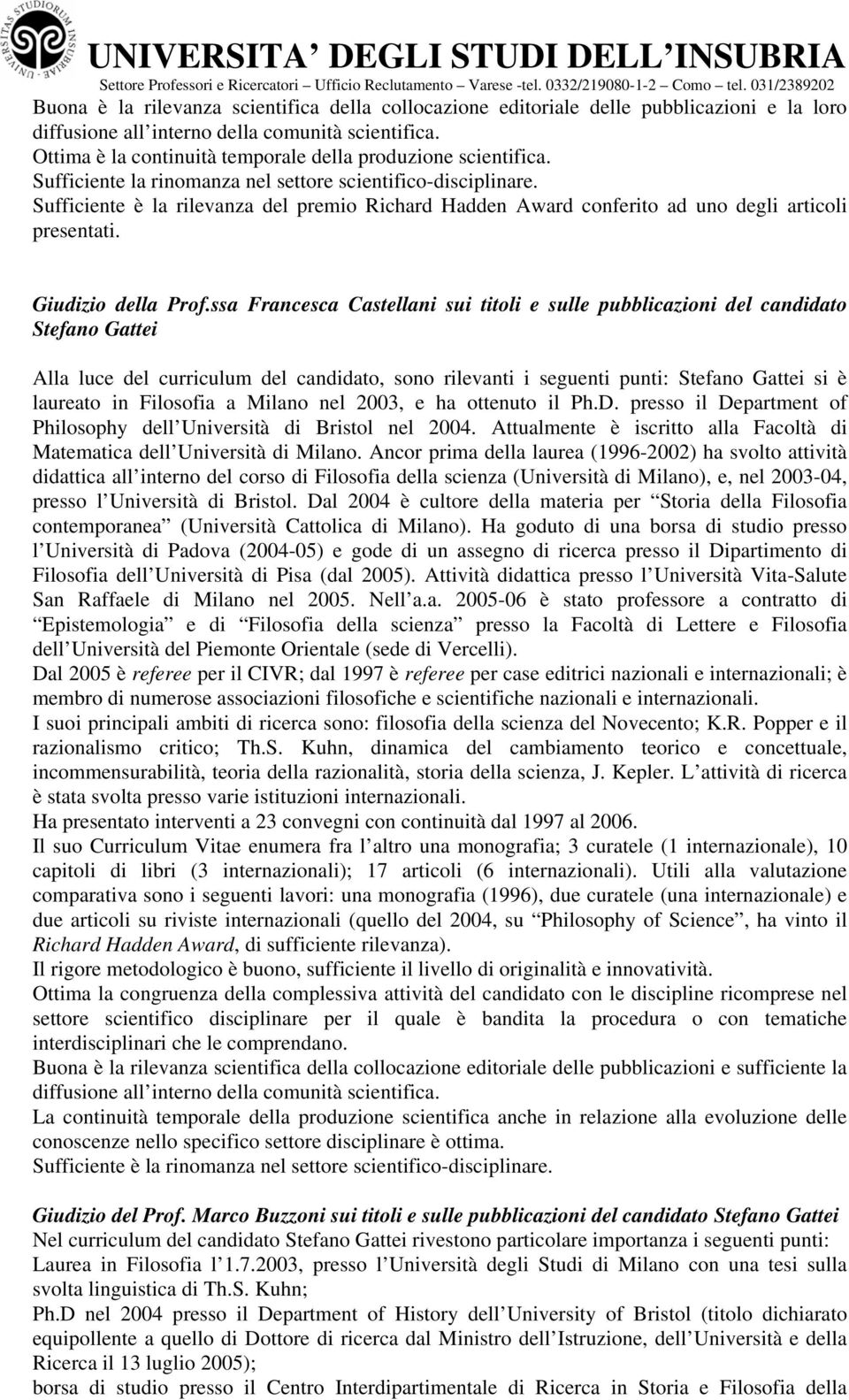 Ottima è la cntinuità temprale della prduzine scientifica. Sufficiente la rinmanza nel settre scientific-disciplinare.