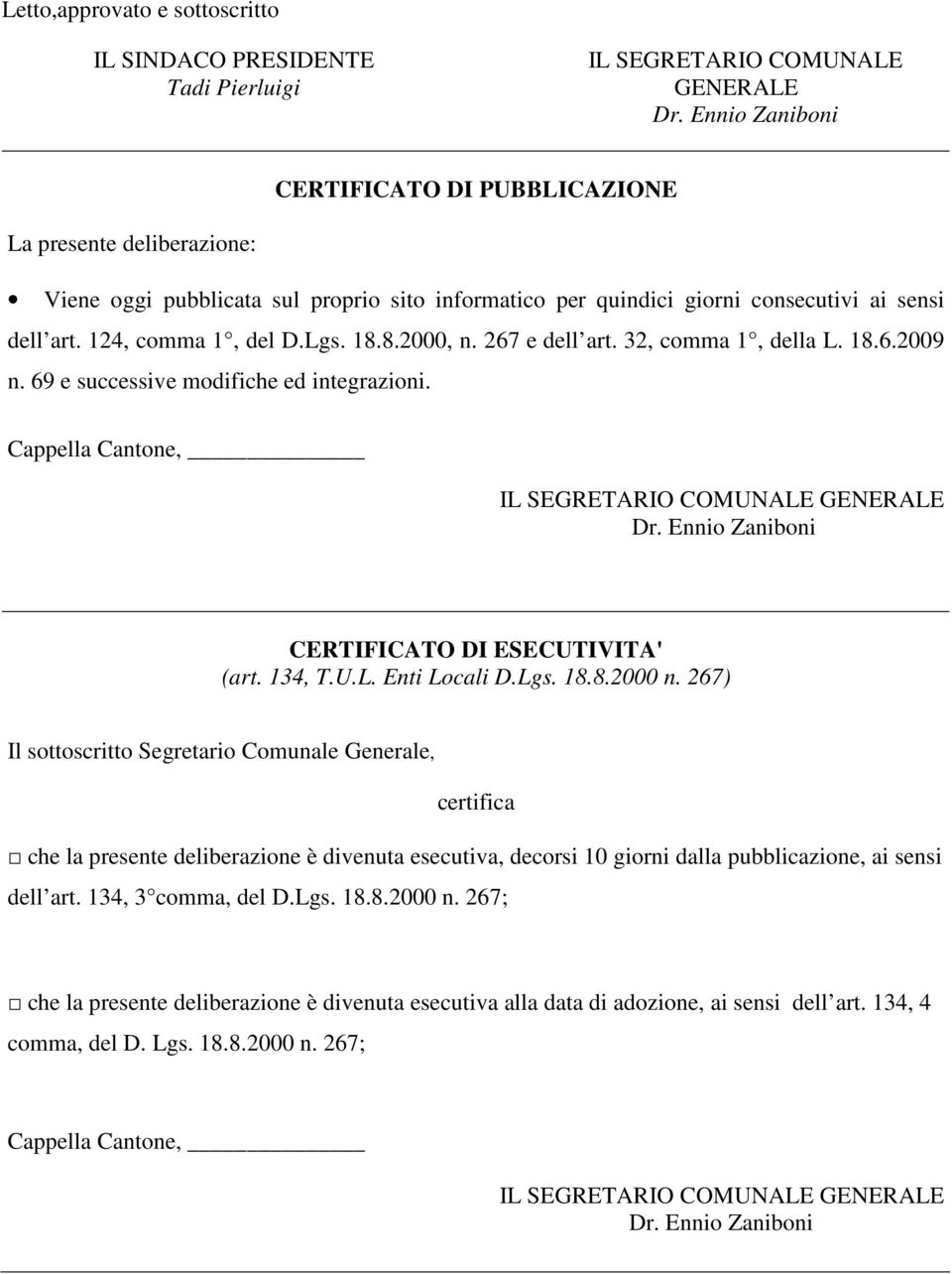 18.8.2000, n. 267 e dell art. 32, comma 1, della L. 18.6.2009 n. 69 e successive modifiche ed integrazioni. Cappella Cantone, IL SEGRETARIO COMUNALE GENERALE Dr.