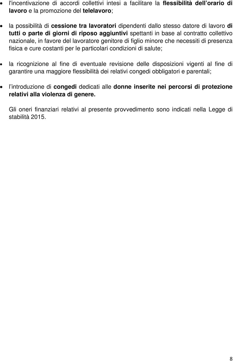 fisica e cure costanti per le particolari condizioni di salute; la ricognizione al fine di eventuale revisione delle disposizioni vigenti al fine di garantire una maggiore flessibilità dei relativi