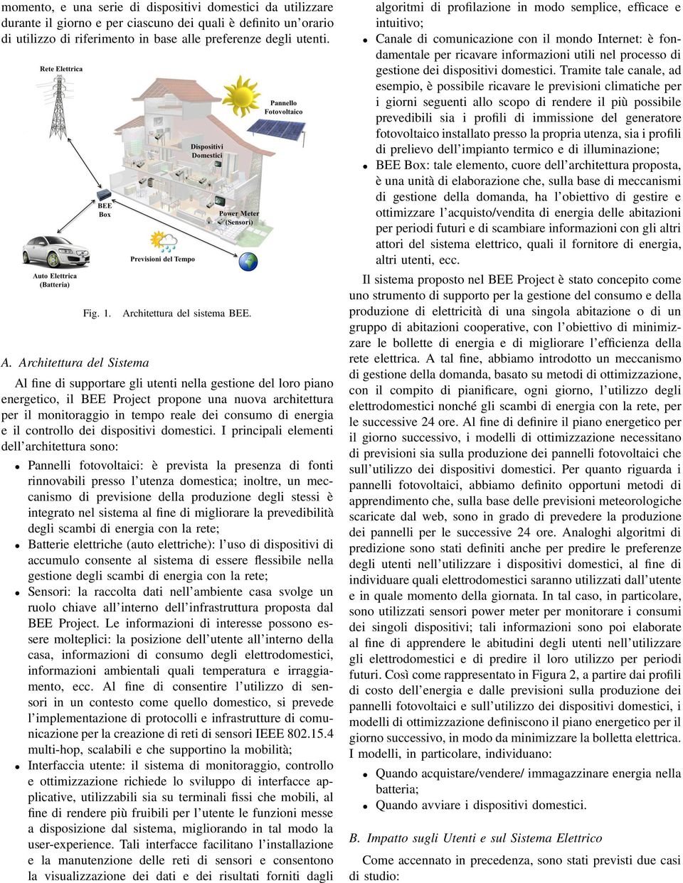 Al fine di supportare gli utenti nella gestione del loro piano energetico, il BEE Project propone una nuova architettura per il monitoraggio in tempo reale dei consumo di energia e il controllo dei