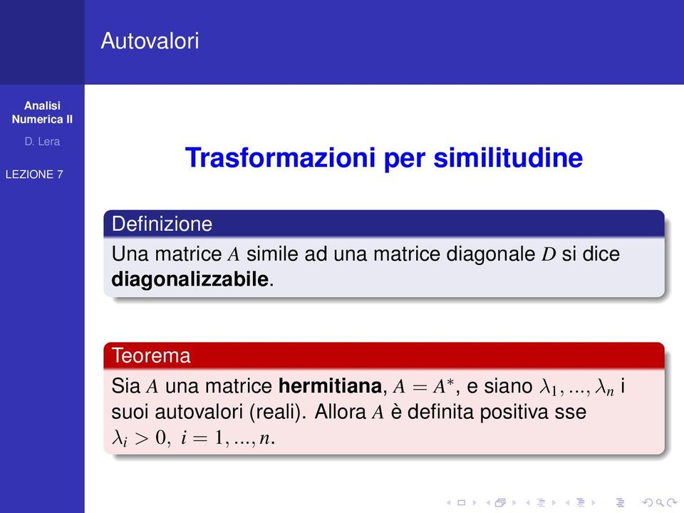 Teorema Sia A una matrice hermitiana, A = A, e siano λ 1,.