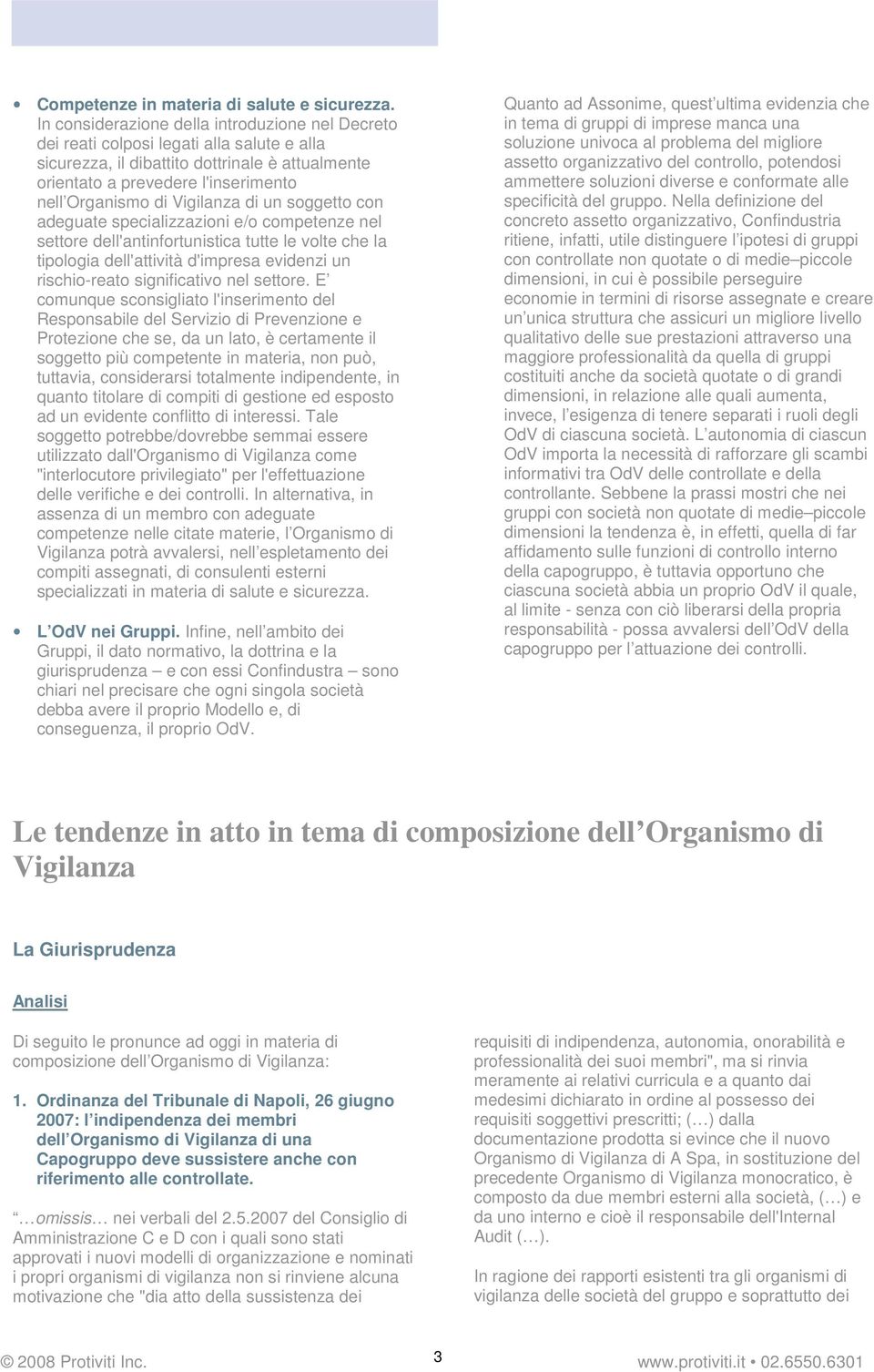 Vigilanza di un soggetto con adeguate specializzazioni e/o competenze nel settore dell'antinfortunistica tutte le volte che la tipologia dell'attività d'impresa evidenzi un rischio-reato