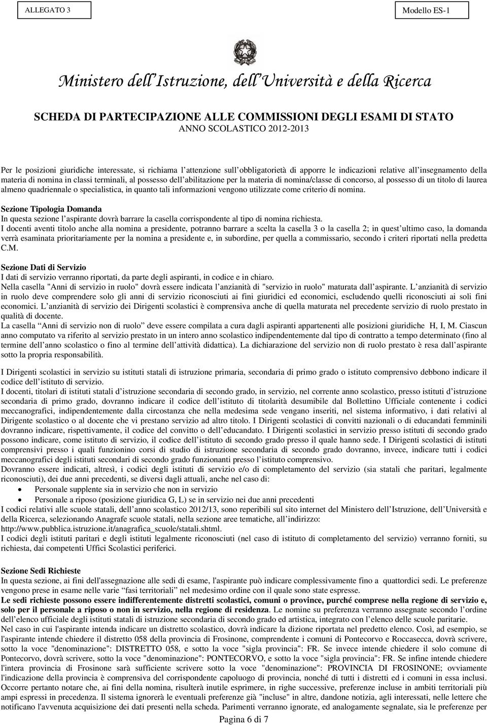 nomina. Sezione Tipologia Domanda In questa sezione l aspirante dovrà barrare la casella corrispondente al tipo di nomina richiesta.