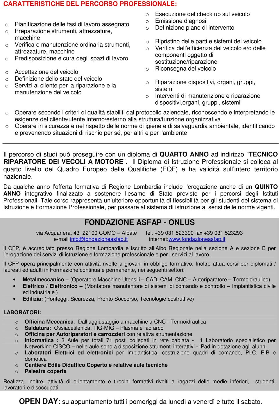 diagnsi Definizine pian di intervent Ripristin delle parti e sistemi del veicl Verifica dell efficienza del veicl e/ delle cmpnenti ggett di sstituzine/riparazine Ricnsegna del veicl Riparazine