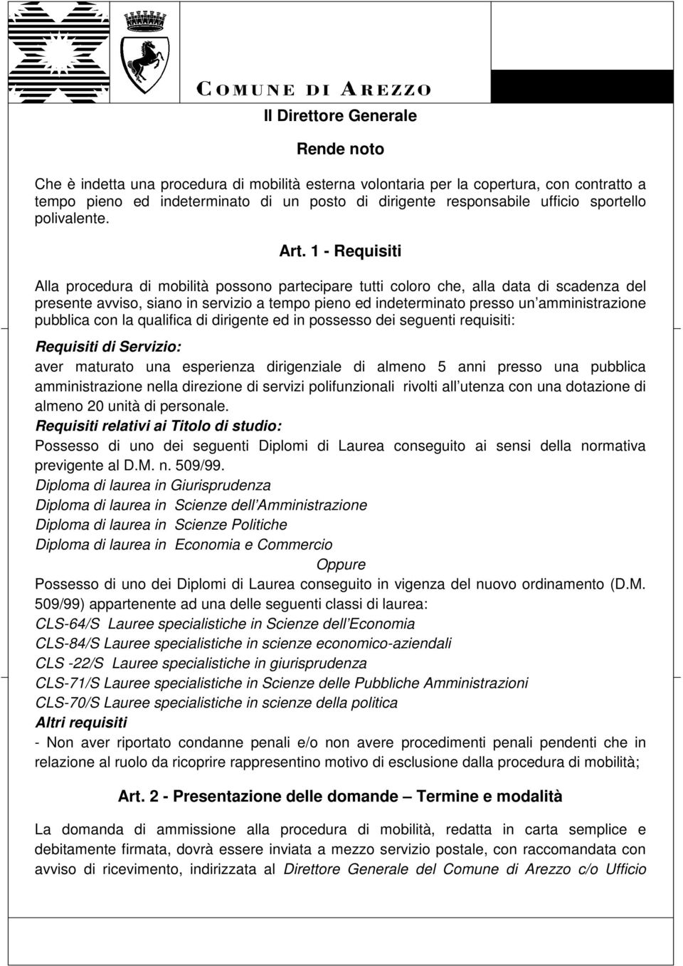 1 - Requisiti Alla procedura di mobilità possono partecipare tutti coloro che, alla data di scadenza del presente avviso, siano in servizio a tempo pieno ed indeterminato presso un amministrazione