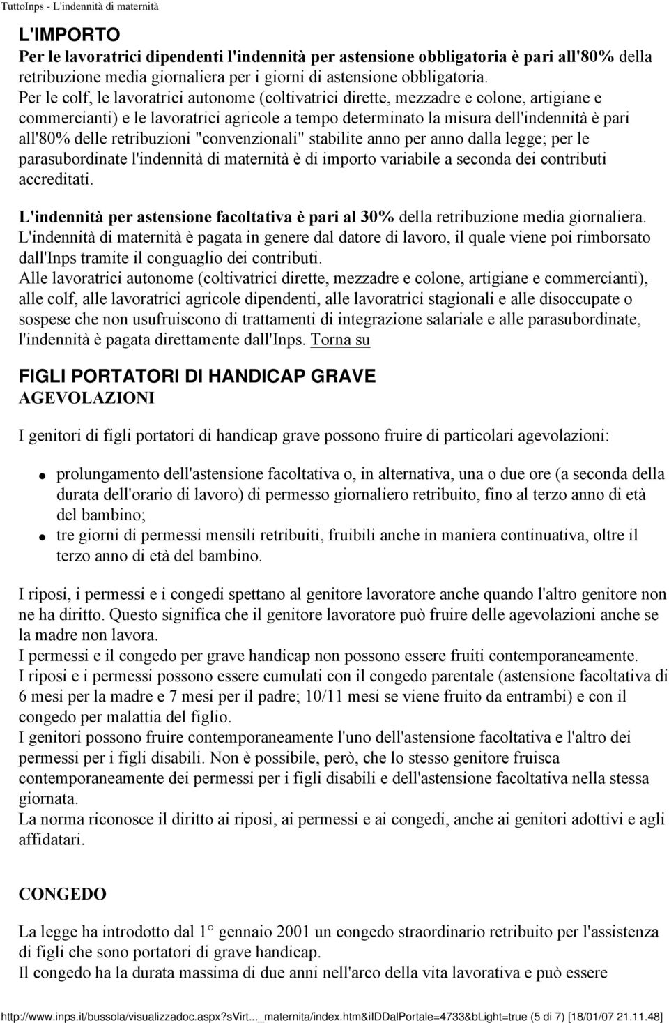 retribuzioni "convenzionali" stabilite anno per anno dalla legge; per le parasubordinate l'indennità di maternità è di importo variabile a seconda dei contributi accreditati.