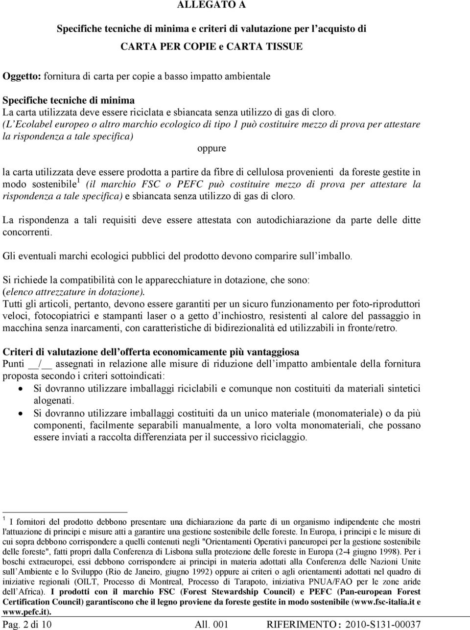 (L Ecolabel europeo o altro marchio ecologico di tipo 1 può costituire mezzo di prova per attestare la rispondenza a tale specifica) oppure la carta utilizzata deve essere prodotta a partire da fibre