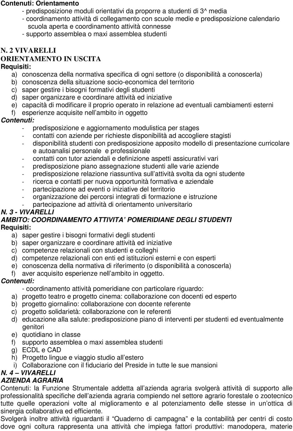 2 VIVARELLI ORIENTAMENTO IN USCITA a) conoscenza della normativa specifica di ogni settore (o disponibilità a conoscerla) b) conoscenza della situazione socio-economica del territorio c) saper