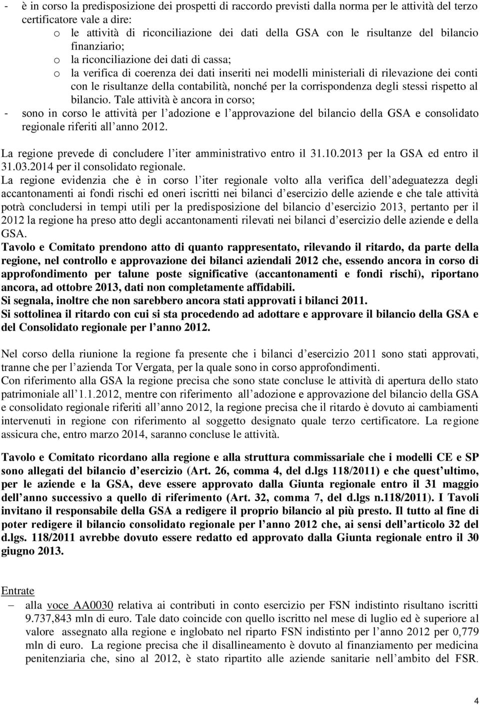 contabilità, nonché per la corrispondenza degli stessi rispetto al bilancio.