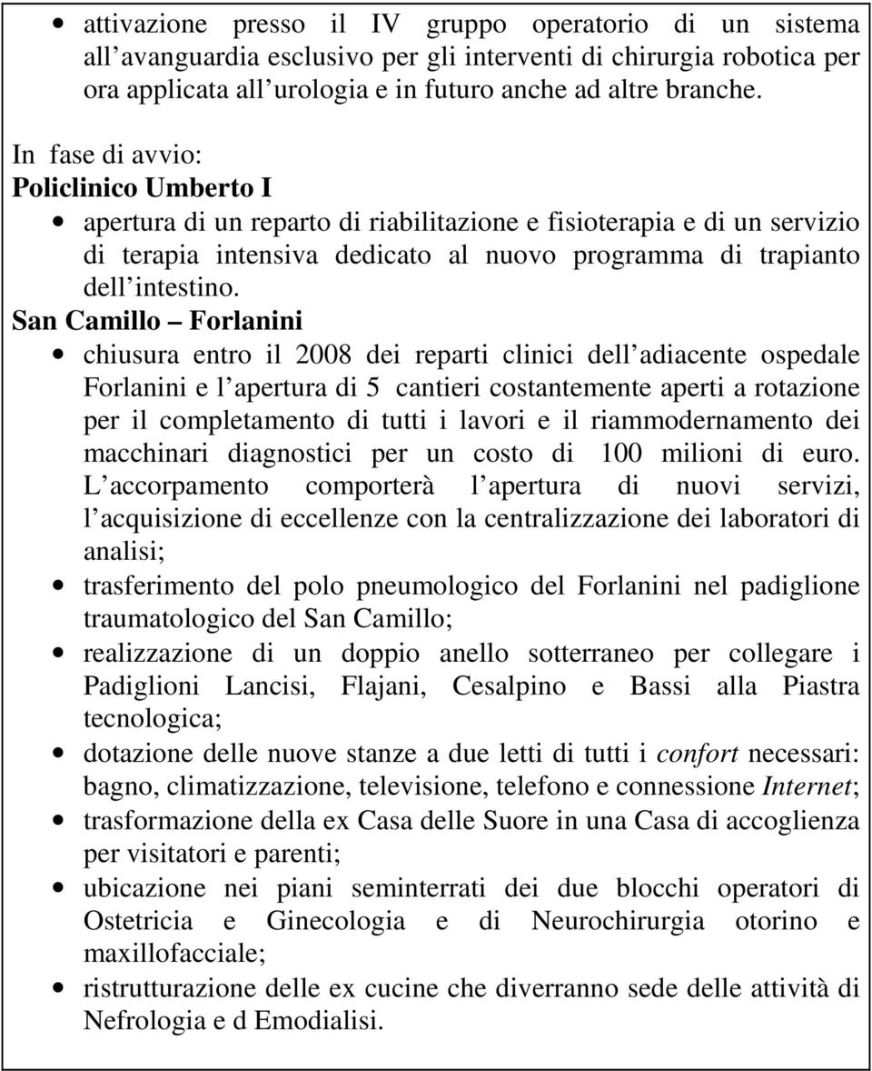 San Camillo Forlanini chiusura entro il 2008 dei reparti clinici dell adiacente ospedale Forlanini e l apertura di 5 cantieri costantemente aperti a rotazione per il completamento di tutti i lavori e