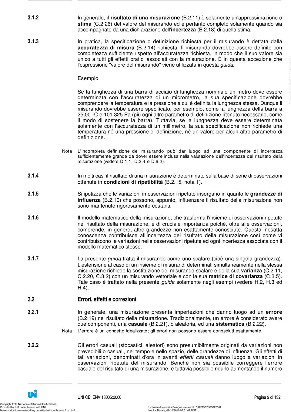 ) di quella stima. 3.1.3 In pratica, la specificazione o definizione richiesta per il misurando è dettata dalla accuratezza di misura (B..14) richiesta.