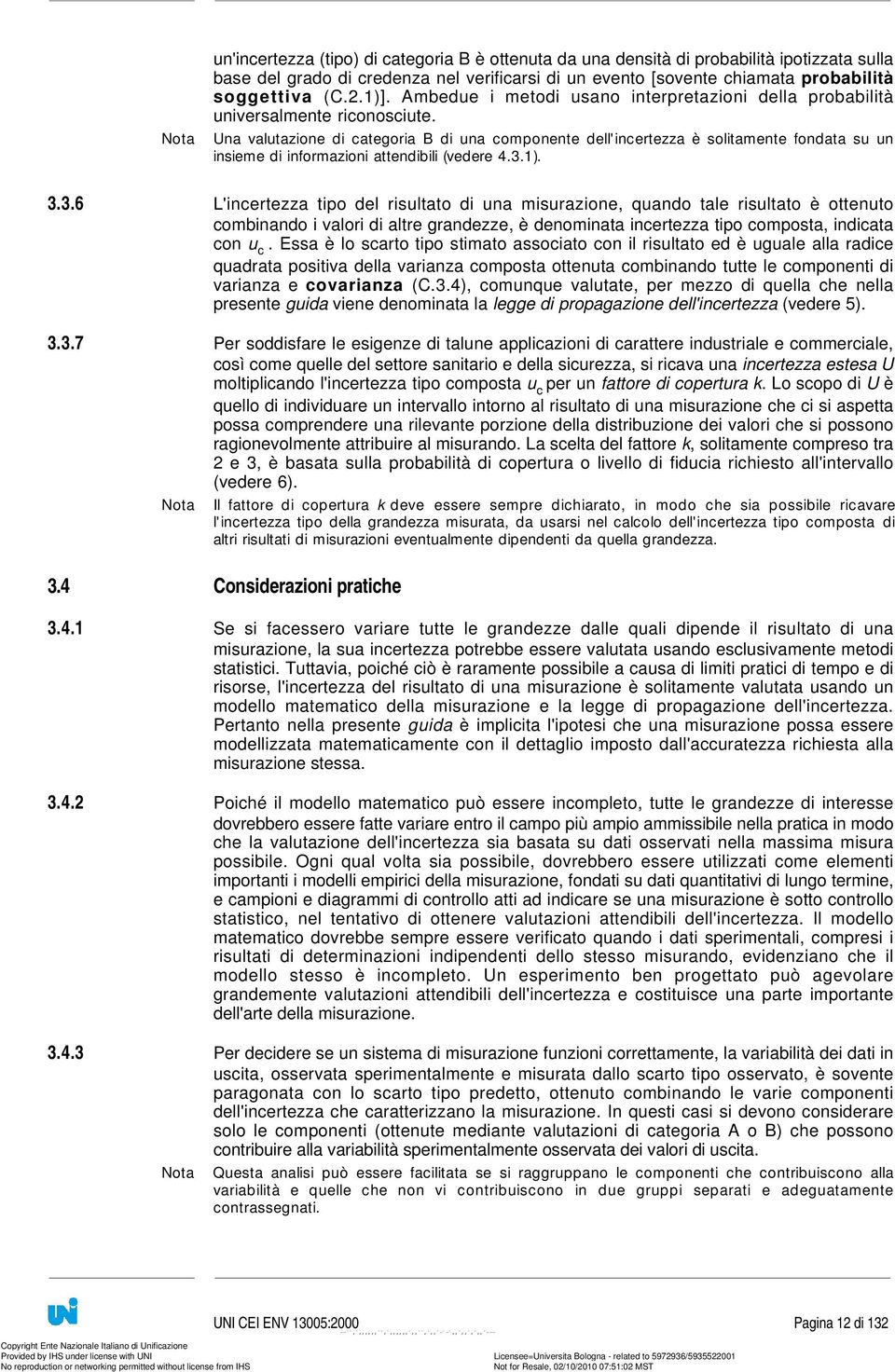 Una valutazione di categoria B di una componente dell'incertezza è solitamente fondata su un insieme di informazioni attendibili (vedere 4.3.