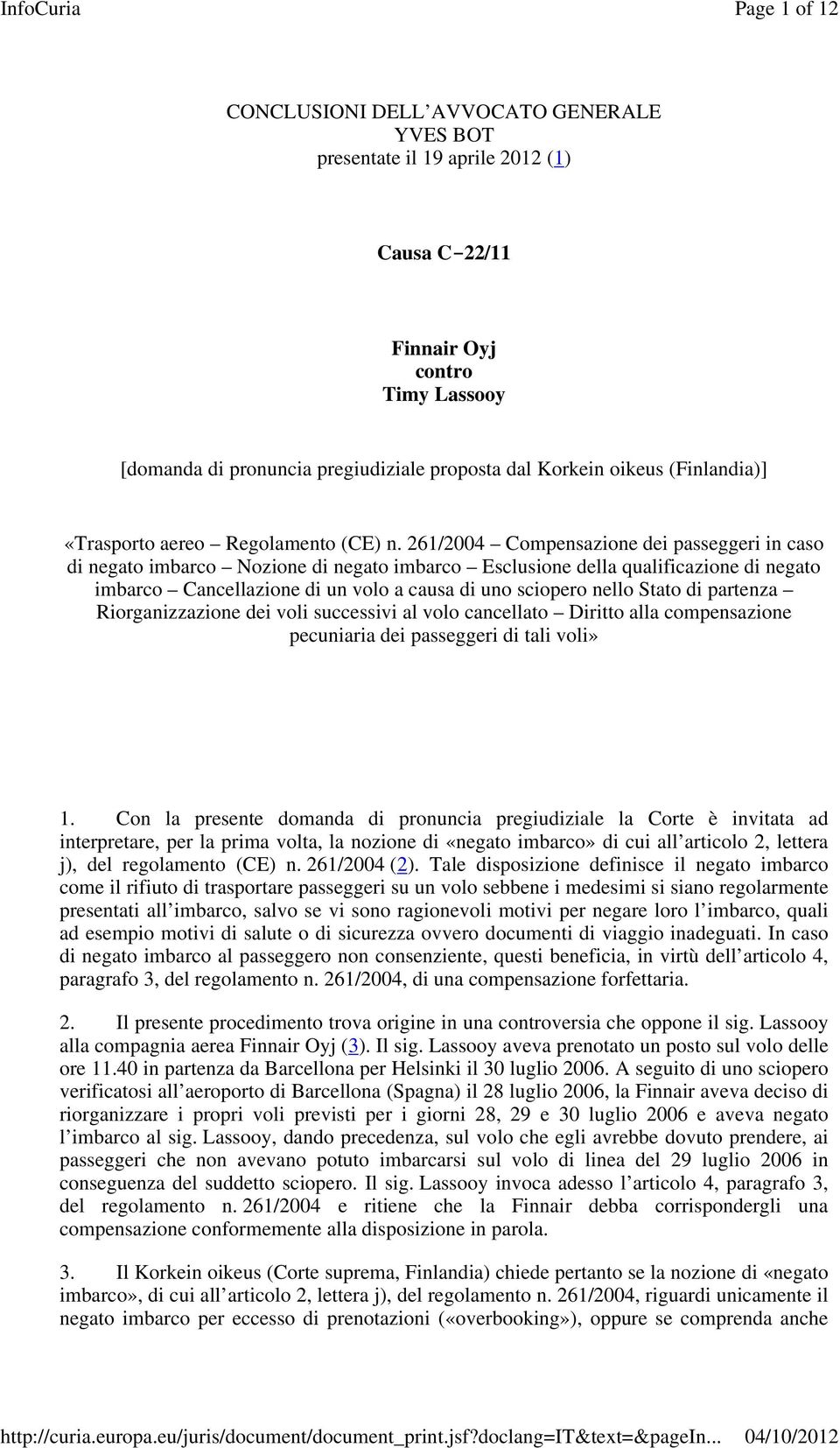 261/2004 Compensazione dei passeggeri in caso di negato imbarco Nozione di negato imbarco Esclusione della qualificazione di negato imbarco Cancellazione di un volo a causa di uno sciopero nello