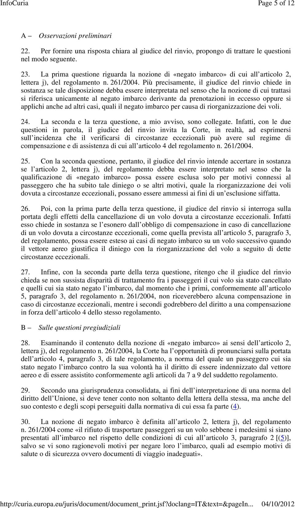 Più precisamente, il giudice del rinvio chiede in sostanza se tale disposizione debba essere interpretata nel senso che la nozione di cui trattasi si riferisca unicamente al negato imbarco derivante