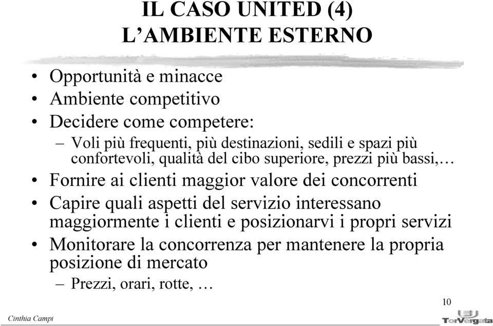 ai clienti maggior valore dei concorrenti Capire quali aspetti del servizio interessano maggiormente i clienti e