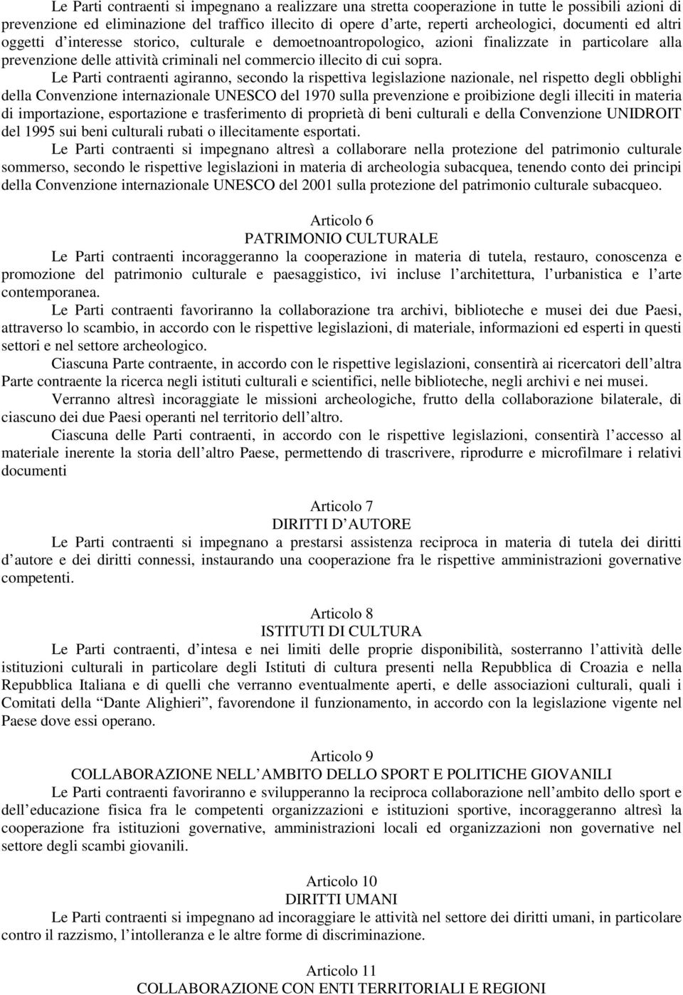 Le Parti contraenti agiranno, secondo la rispettiva legislazione nazionale, nel rispetto degli obblighi della Convenzione internazionale UNESCO del 1970 sulla prevenzione e proibizione degli illeciti