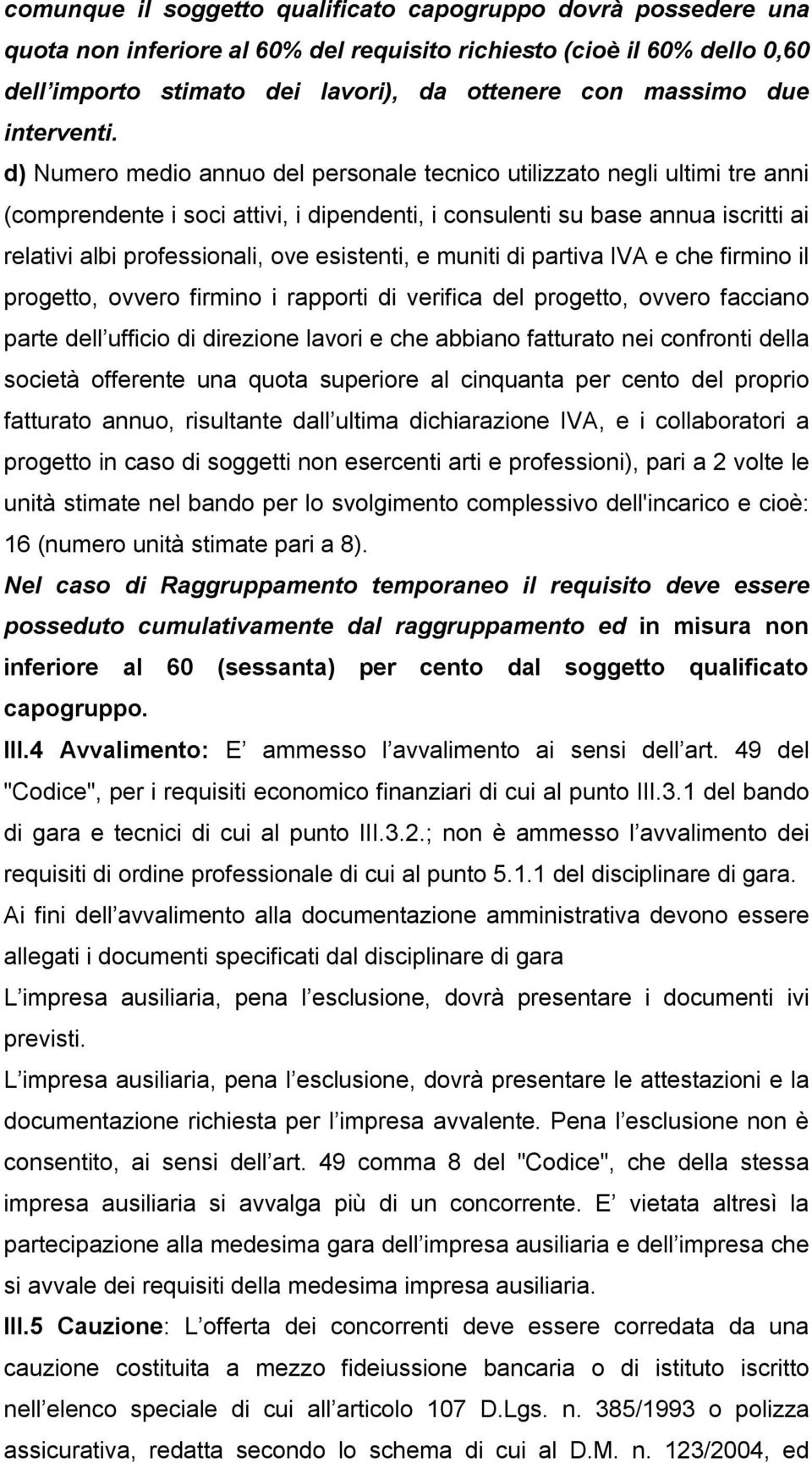 d) Numero medio annuo del personale tecnico utilizzato negli ultimi tre anni (comprendente i soci attivi, i dipendenti, i consulenti su base annua iscritti ai relativi albi professionali, ove