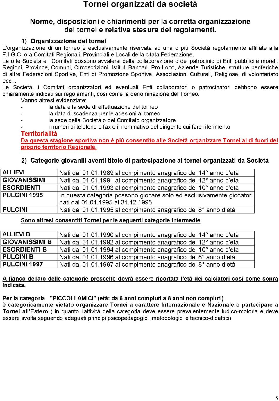 o a Comitati Regionali, Provinciali e Locali della citata Federazione.