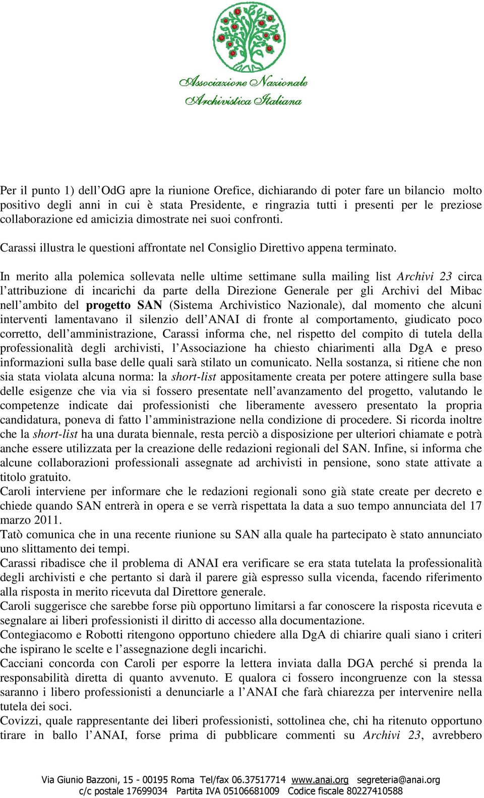 In merito alla polemica sollevata nelle ultime settimane sulla mailing list Archivi 23 circa l attribuzione di incarichi da parte della Direzione Generale per gli Archivi del Mibac nell ambito del