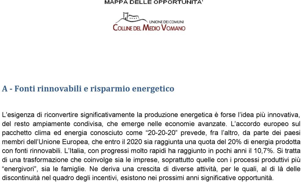 L accordo europeo sul pacchetto clima ed energia conosciuto come 20-20-20 prevede, fra l altro, da parte dei paesi membri dell Unione Europea, che entro il 2020 sia raggiunta una quota del 20% di