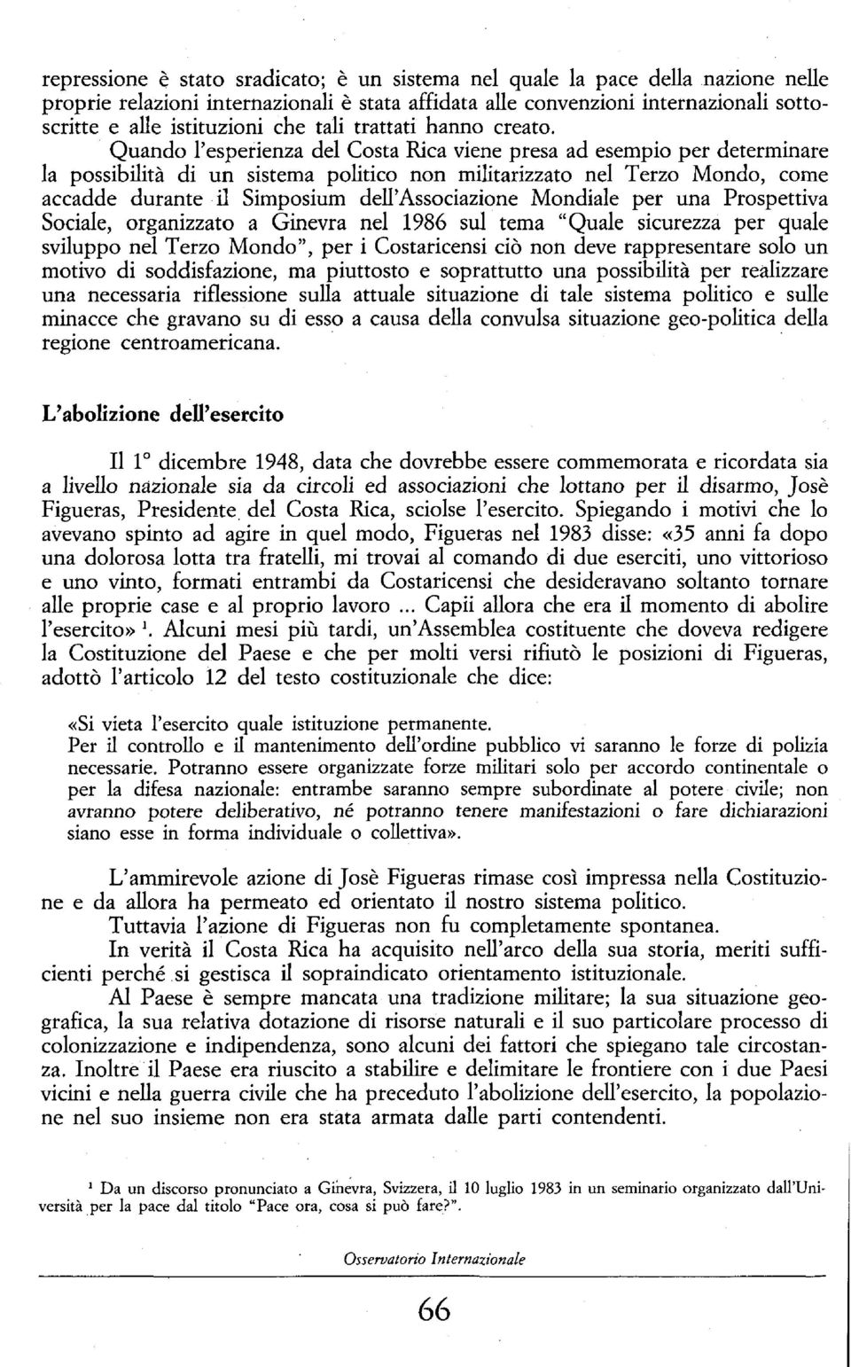 Quando l'esperienza del Costa Rica viene presa ad esempio per determinare la possibilità di un sistema politico non militarizzato nel Terzo Mondo, come accadde durante il Simposium dell'associazione