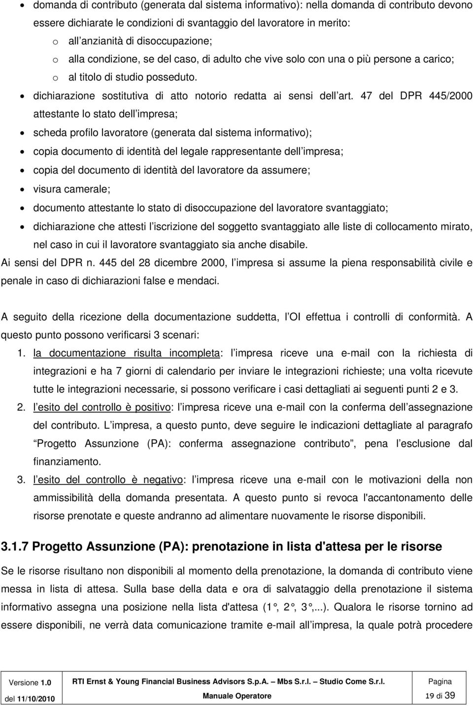 47 del DPR 445/2000 attestante lo stato dell impresa; scheda profilo lavoratore (generata dal sistema informativo); copia documento di identità del legale rappresentante dell impresa; copia del