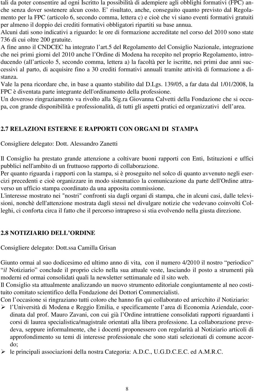 formativi obbligatori ripartiti su base annua. Alcuni dati sono indicativi a riguardo: le ore di formazione accreditate nel corso del 2010 sono state 736 di cui oltre 200 gratuite.