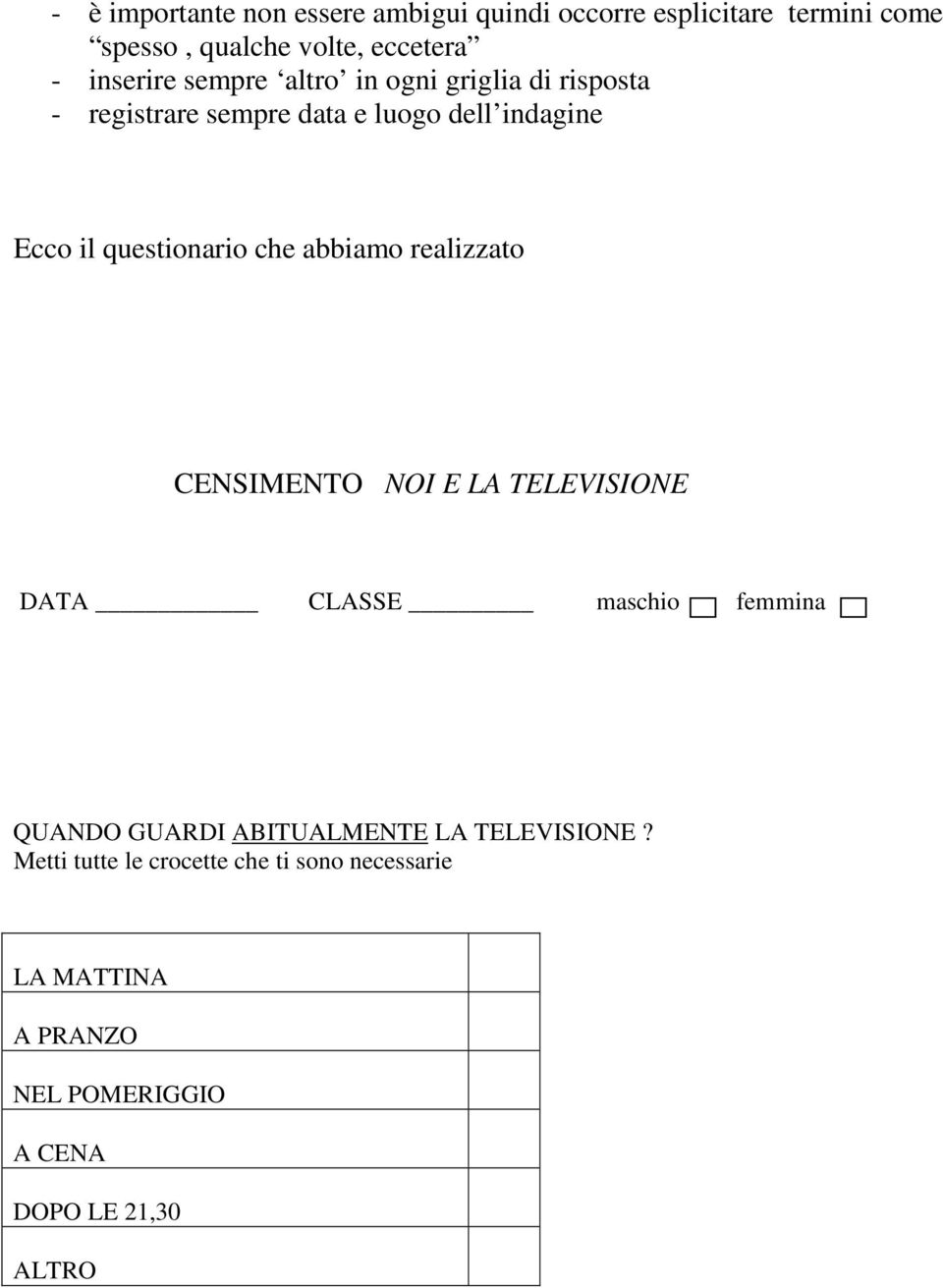 questionario che abbiamo realizzato CENSIMENTO NOI E LA TELEVISIONE DATA CLASSE maschio femmina QUANDO GUARDI